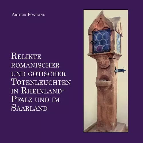 Relikte romanischer und gotischer Totenleuchten in Rheinland-Pfalz und im Saarland