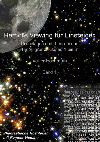 Remote Viewing für Einsteiger. Grundlagen und theoretische Hintergründe Stufen 1 bis 3 Einführungsbroschüre Band1