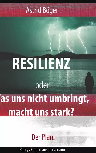 Resilienz oder Was uns nicht umbringt, macht uns stark? Der Plan.