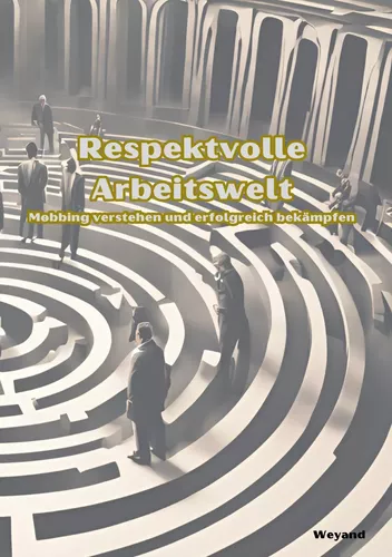 Respektvolle Arbeitswelt Mobbing verstehen und erfolgreich bekämpfen