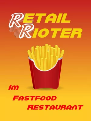 Retail Rioter: Im Fastfood Restaurant