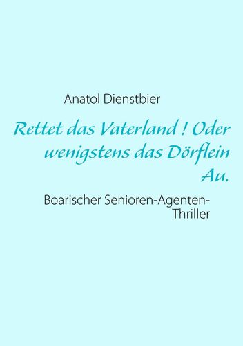 Rettet das Vaterland ! Oder wenigstens das Dörflein Au.