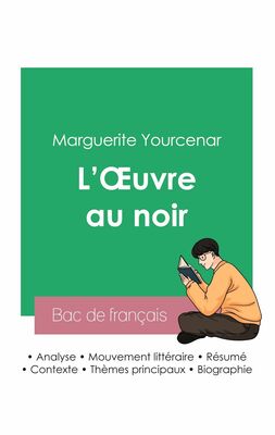 Réussir son Bac de français 2023 : Analyse de L'Oeuvre au noir de Marguerite Yourcenar