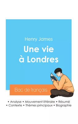 Réussir son Bac de français 2024 : Analyse du roman Une vie à Londres de Henry James