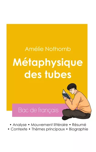 Réussir son Bac de français 2026 : Analyse du roman Métaphysique des tubes de Amélie Nothomb