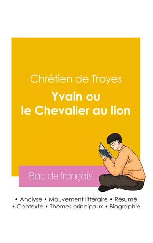 Réussir son Bac de français 2026 : Analyse du roman Yvain ou le Chevalier au lion de Chrétien de Troyes