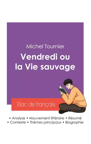Réussir son Bac de français 2027 : Analyse du roman Vendredi ou la Vie sauvage de Michel Tournier