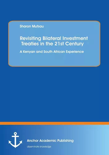 Revisiting Bilateral Investment Treaties in the 21st Century. A Kenyan and South African Experience