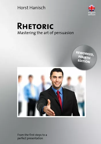 Rhetoric - Mastering the Art of Persuasion