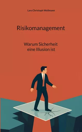Risikomanagement - Warum Sicherheit eine Illusion ist