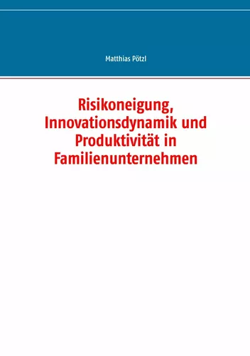 Risikoneigung, Innovationsdynamik und Produktivität in Familienunternehmen