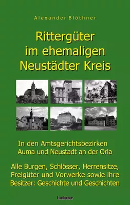 Rittergüter im ehemaligen Neustädter Kreis in den Amtsgerichtsbezirken Auma und Neustadt an der Orla