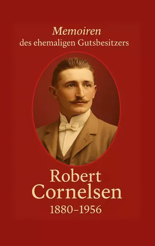 Robert Cornelsen - Memoiren eines Gutsbesitzers