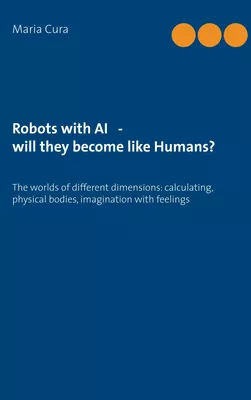 Robots with AI - will they become like Humans?