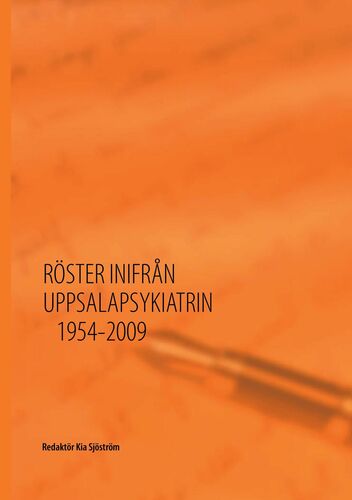 Röster inifrån Uppsalapsykiatrin 1954-2009