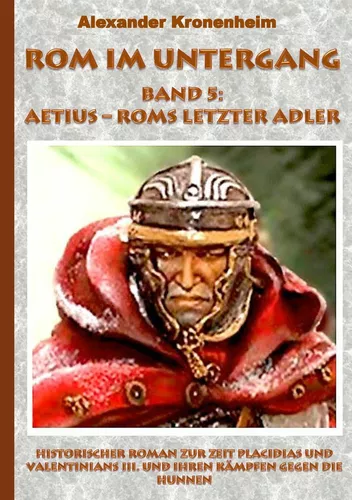 Rom im Untergang Band 5: Aetius - Roms letzter Adler