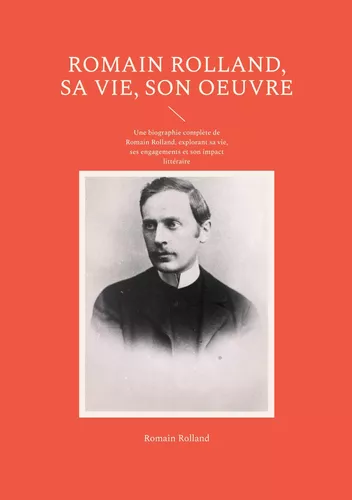 Romain Rolland, sa vie, son oeuvre