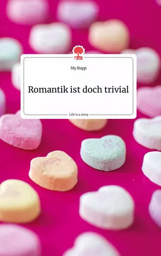Romantik ist doch trivial. Life is a Story - story.one