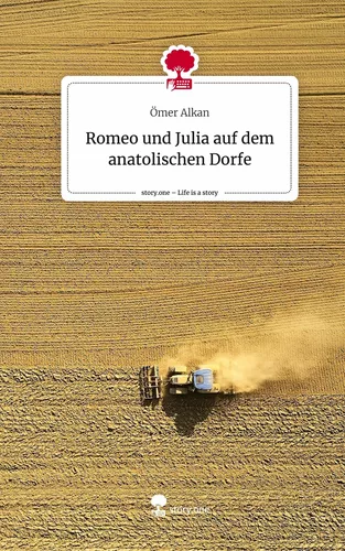 Romeo und Julia auf dem anatolischen Dorfe. Life is a Story - story.one