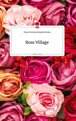 Rose Village . Life is a Story - story.one