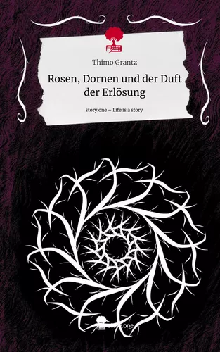 Rosen, Dornen und der Duft der Erlösung. Life is a Story - story.one