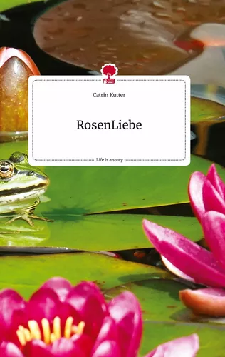 RosenLiebe. Life is a Story - story.one