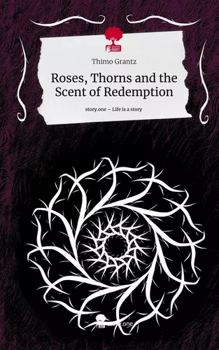 Roses, Thorns and the Scent of Redemption. Life is a Story - story.one