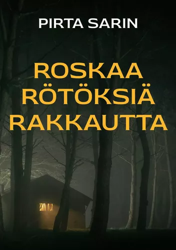 roskaa rötöksiä rakkautta