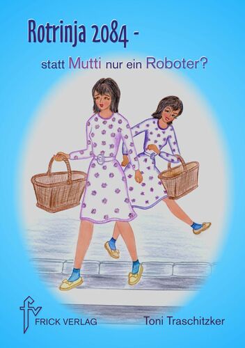 Rotrinja 2084 – statt Mutti nur ein Roboter?