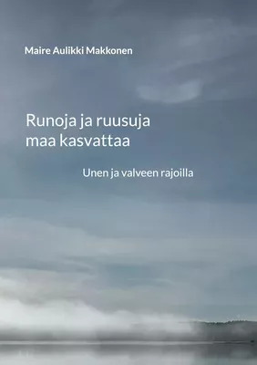 Runoja ja ruusuja maa kasvattaa