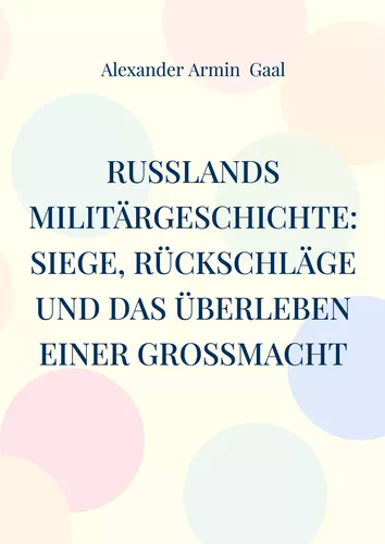 Russlands Militärgeschichte: Siege, Rückschläge und das Überleben einer Großmacht