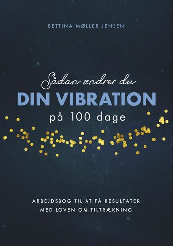 Sådan ændrer du dine vibrationer på 100 dage