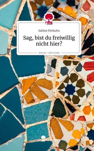 Sag, bist du freiwillig nicht hier?. Life is a Story - story.one