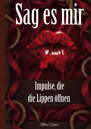 Sag es mir - Impulse, die die Lippen öffnen