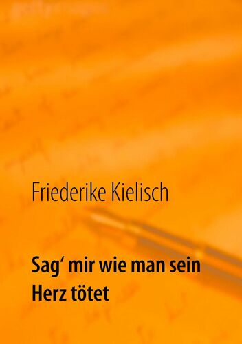 Sag‘ mir wie man sein Herz tötet