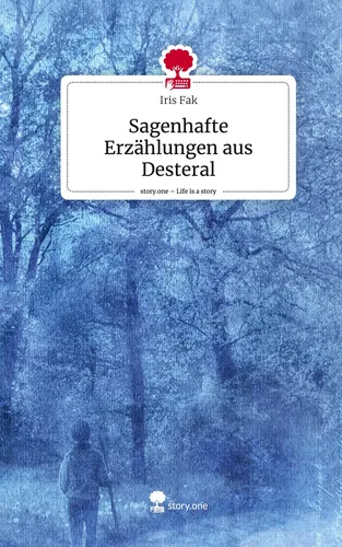 Sagenhafte Erzählungen aus Desteral. Life is a Story - story.one