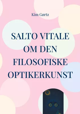 SALTO VITALE Om den filosofiske optikerkunst