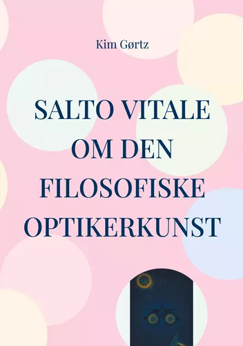 SALTO VITALE Om den filosofiske optikerkunst