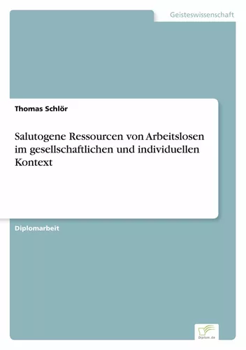 Salutogene Ressourcen von Arbeitslosen im gesellschaftlichen und individuellen Kontext