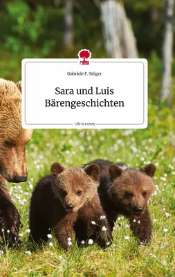 Sara und Luis Bärengeschichten. Life is a Story - story.one