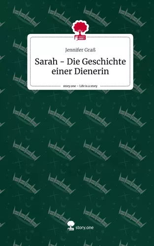 Sarah - Die Geschichte einer Dienerin. Life is a Story - story.one