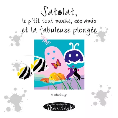 Satolat, le p'tit tout moche, ses amis et la fabuleuse plongée