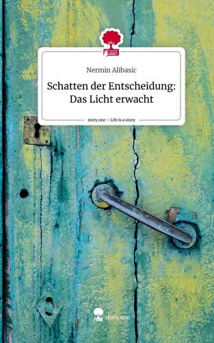 Schatten der Entscheidung: Das Licht erwacht. Life is a Story - story.one