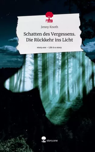 Schatten des Vergessens. Die Rückkehr ins Licht. Life is a Story - story.one