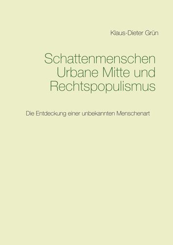 Schattenmenschen Urbane Mitte und Rechtspopulismus