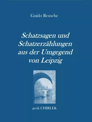 Schatzsagen und Schatzerzählungen - aus der Umgegend von Leipzig.