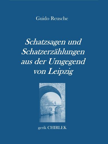 Schatzsagen und Schatzerzählungen - aus der Umgegend von Leipzig.