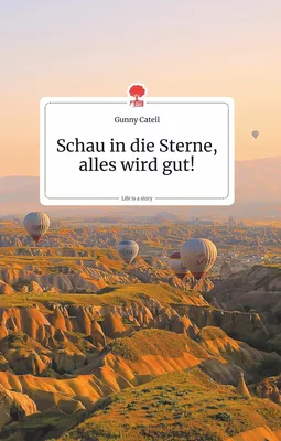 Schau in die Sterne, alles wird gut! Life is a Story - story.one