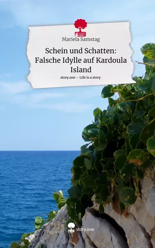 Schein und Schatten: Falsche Idylle auf Kardoula Island. Life is a Story - story.one