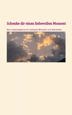 Schenke dir einen liebevollen Moment
